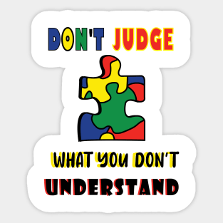 Autism Awareness Don't Judge What You Don't Understand Sticker